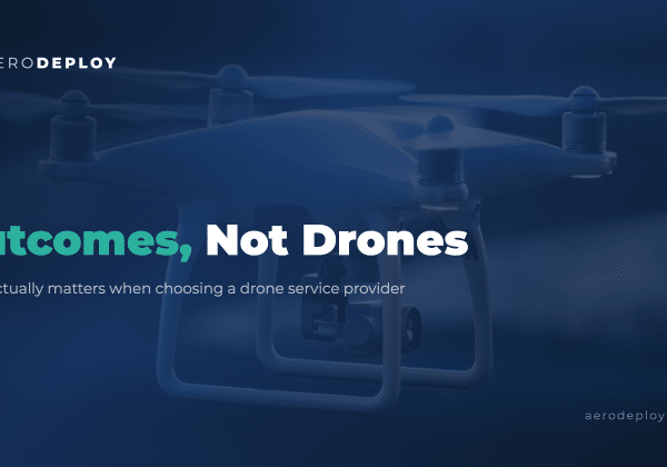 Outcomes, Not Drones: What Actually Matters in a Drone Service Provider